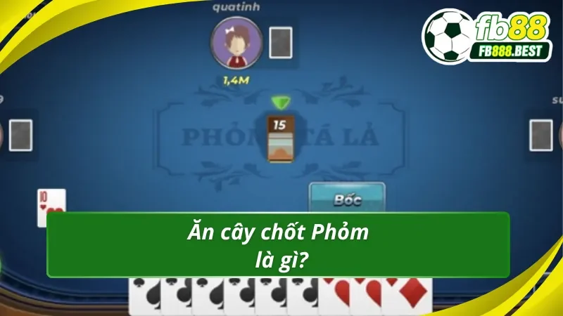 Giải mã chiến thuật ăn cây chốt Phỏm